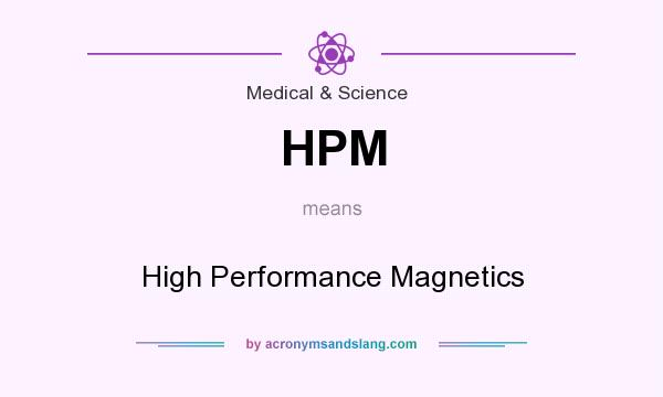 What does HPM mean? It stands for High Performance Magnetics