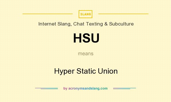 What does HSU mean? It stands for Hyper Static Union