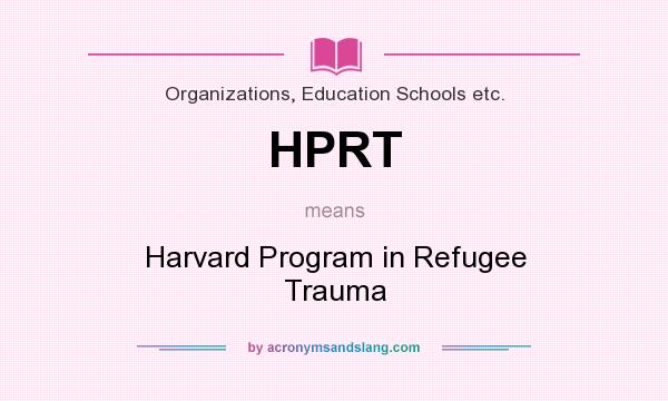 What does HPRT mean? It stands for Harvard Program in Refugee Trauma