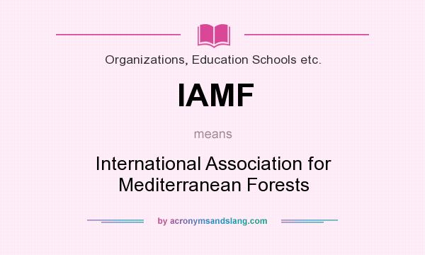 What does IAMF mean? It stands for International Association for Mediterranean Forests