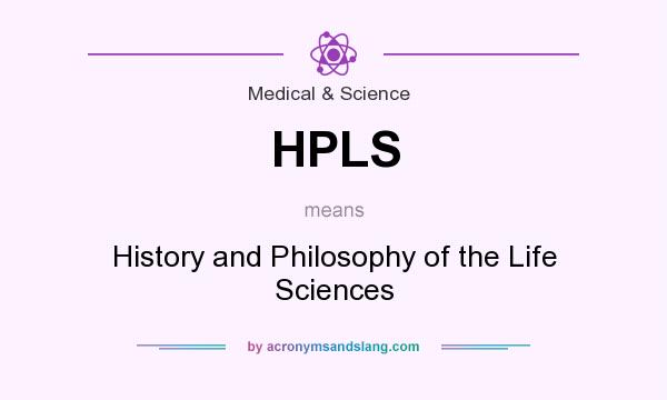 What does HPLS mean? It stands for History and Philosophy of the Life Sciences