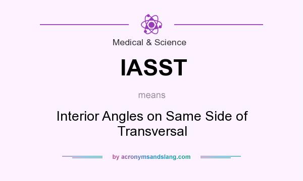 What does IASST mean? It stands for Interior Angles on Same Side of Transversal