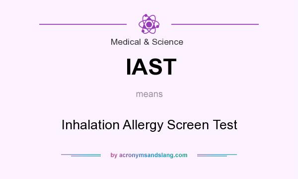 What does IAST mean? It stands for Inhalation Allergy Screen Test