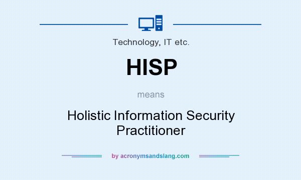 What does HISP mean? It stands for Holistic Information Security Practitioner