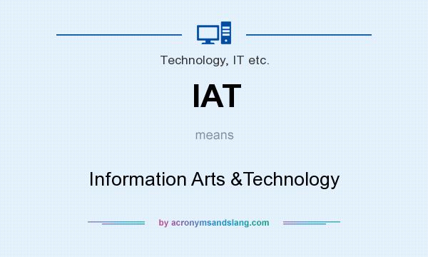 What does IAT mean? It stands for Information Arts &Technology