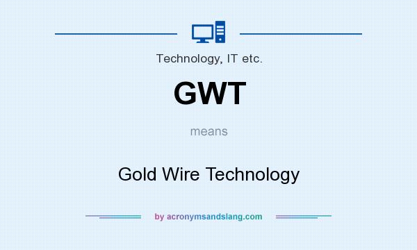 What does GWT mean? It stands for Gold Wire Technology