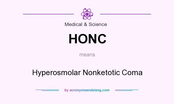 What does HONC mean? It stands for Hyperosmolar Nonketotic Coma