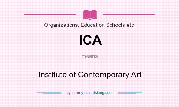 What does ICA mean? It stands for Institute of Contemporary Art