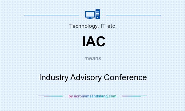 What does IAC mean? It stands for Industry Advisory Conference