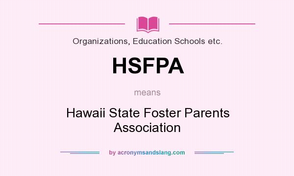 What does HSFPA mean? It stands for Hawaii State Foster Parents Association