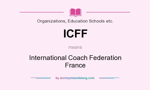 What does ICFF mean? It stands for International Coach Federation France