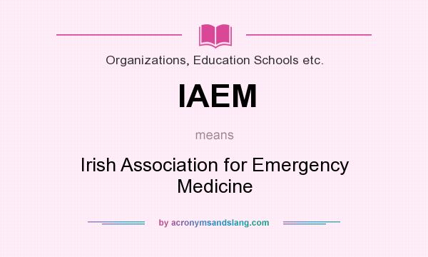 What does IAEM mean? It stands for Irish Association for Emergency Medicine