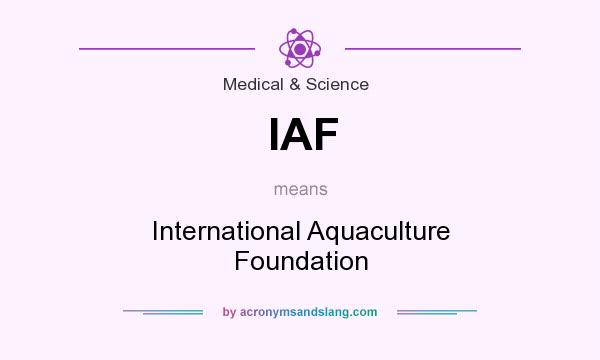 What does IAF mean? It stands for International Aquaculture Foundation
