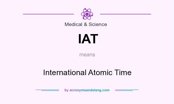 What does IAT mean? It stands for International Atomic Time