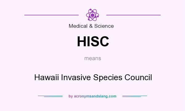 What does HISC mean? It stands for Hawaii Invasive Species Council