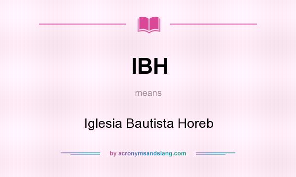 What does IBH mean? It stands for Iglesia Bautista Horeb