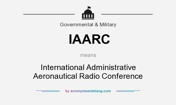 What does IAARC mean? It stands for International Administrative Aeronautical Radio Conference