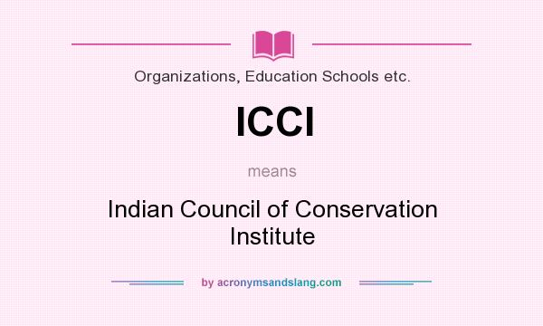 What does ICCI mean? It stands for Indian Council of Conservation Institute