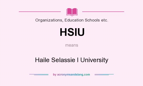 What does HSIU mean? It stands for Haile Selassie I University