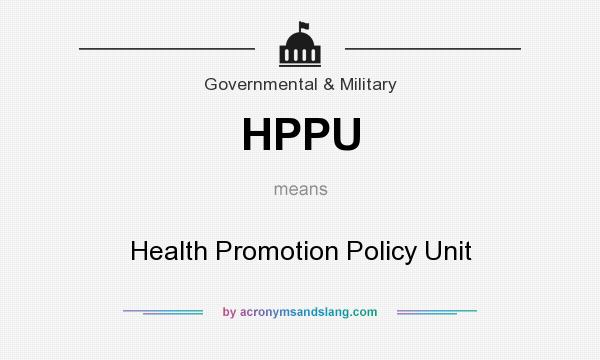 What does HPPU mean? It stands for Health Promotion Policy Unit