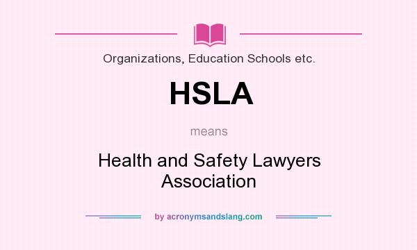 What does HSLA mean? It stands for Health and Safety Lawyers Association