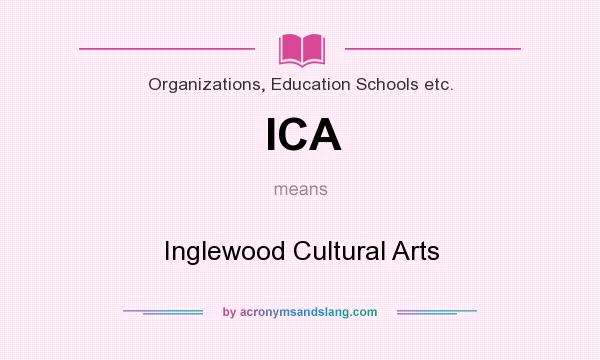 What does ICA mean? It stands for Inglewood Cultural Arts