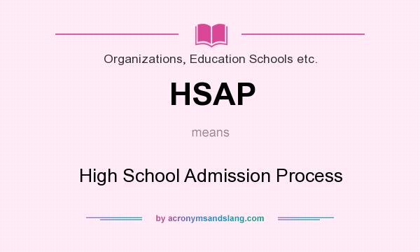 What does HSAP mean? It stands for High School Admission Process