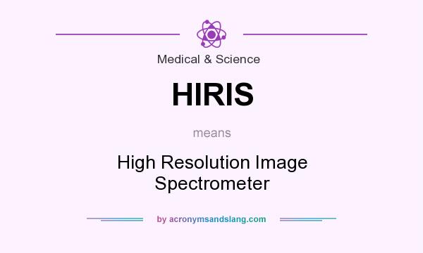 What does HIRIS mean? It stands for High Resolution Image Spectrometer