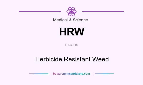 What does HRW mean? It stands for Herbicide Resistant Weed