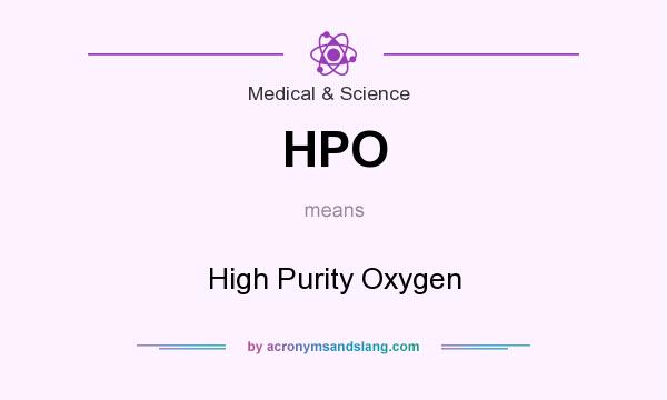 What does HPO mean? It stands for High Purity Oxygen