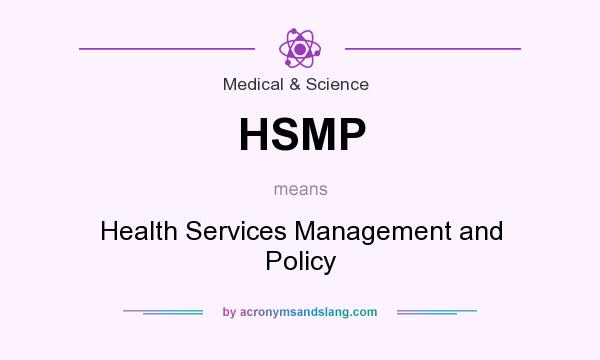 What does HSMP mean? It stands for Health Services Management and Policy