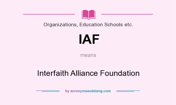 What does IAF mean? It stands for Interfaith Alliance Foundation