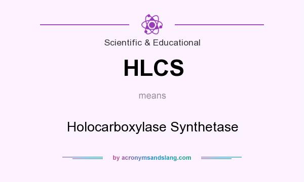 What does HLCS mean? It stands for Holocarboxylase Synthetase