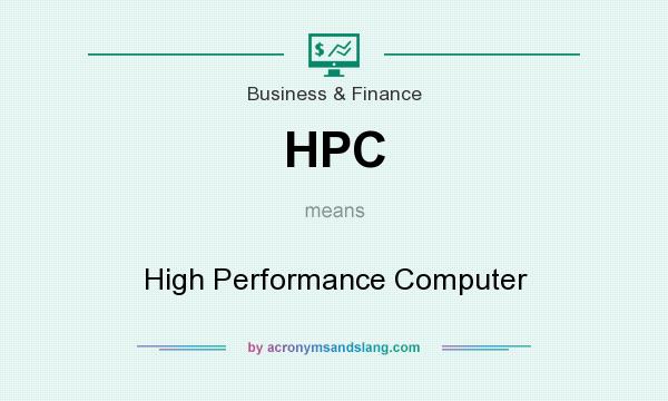 What does HPC mean? It stands for High Performance Computer