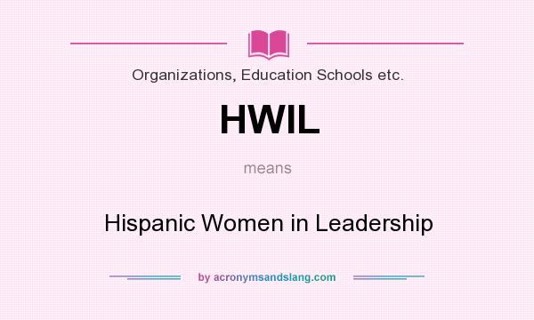 What does HWIL mean? It stands for Hispanic Women in Leadership