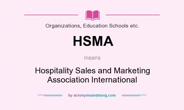 What does HSMA mean? It stands for Hospitality Sales and Marketing Association International