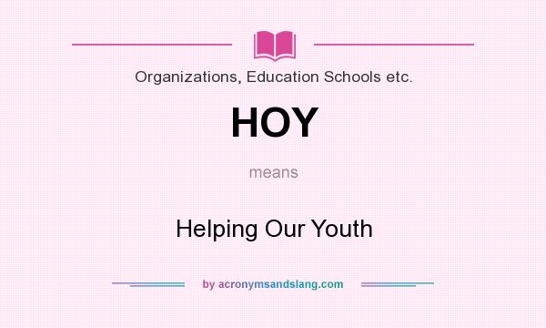 What does HOY mean? It stands for Helping Our Youth