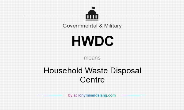 What does HWDC mean? It stands for Household Waste Disposal Centre
