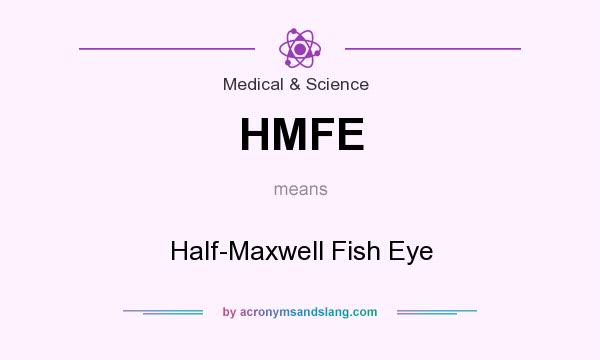 What does HMFE mean? It stands for Half-Maxwell Fish Eye