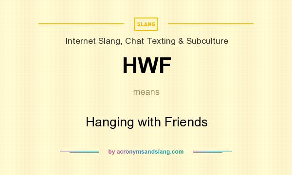 What does HWF mean? It stands for Hanging with Friends