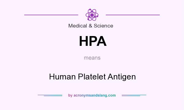 What does HPA mean? It stands for Human Platelet Antigen