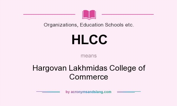 What does HLCC mean? It stands for Hargovan Lakhmidas College of Commerce