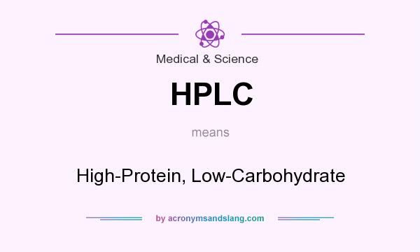 What does HPLC mean? It stands for High-Protein, Low-Carbohydrate