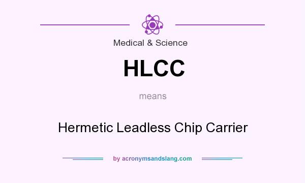 What does HLCC mean? It stands for Hermetic Leadless Chip Carrier