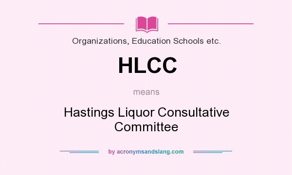 What does HLCC mean? It stands for Hastings Liquor Consultative Committee