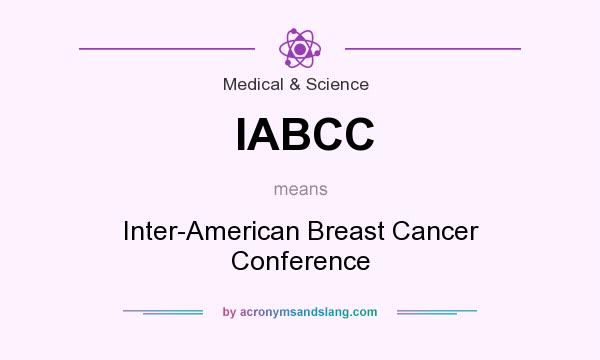 What does IABCC mean? It stands for Inter-American Breast Cancer Conference
