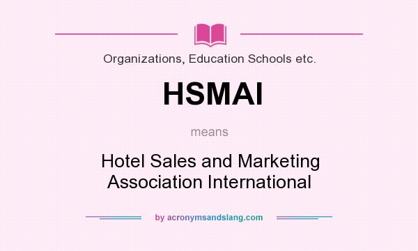 What does HSMAI mean? It stands for Hotel Sales and Marketing Association International