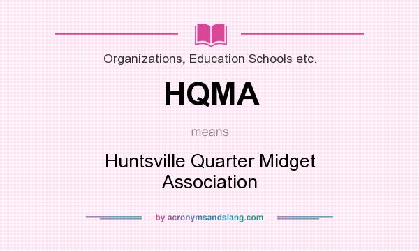 What does HQMA mean? It stands for Huntsville Quarter Midget Association