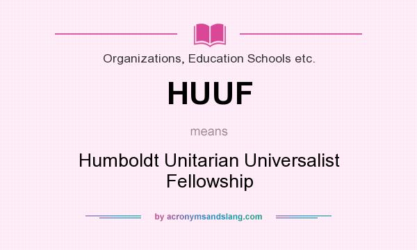What does HUUF mean? It stands for Humboldt Unitarian Universalist Fellowship