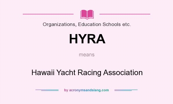 What does HYRA mean? It stands for Hawaii Yacht Racing Association